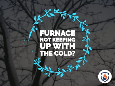 Why Is My Furnace Not Keeping Up With The Cold Weather?