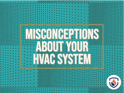 Misconceptions About Your HVAC System