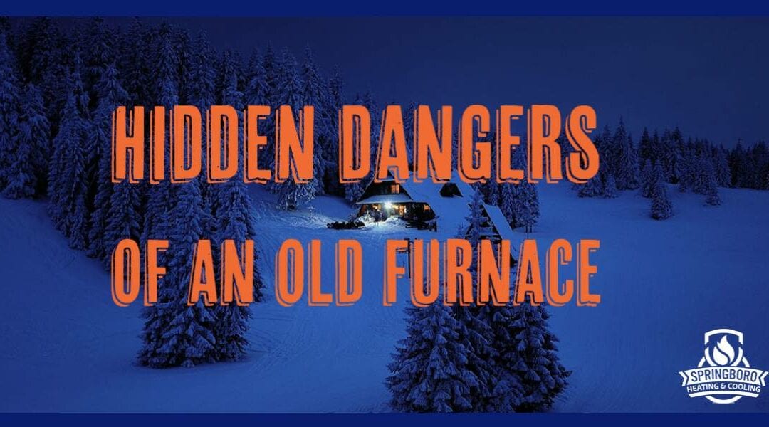Hidden Dangers of an Old Furnace