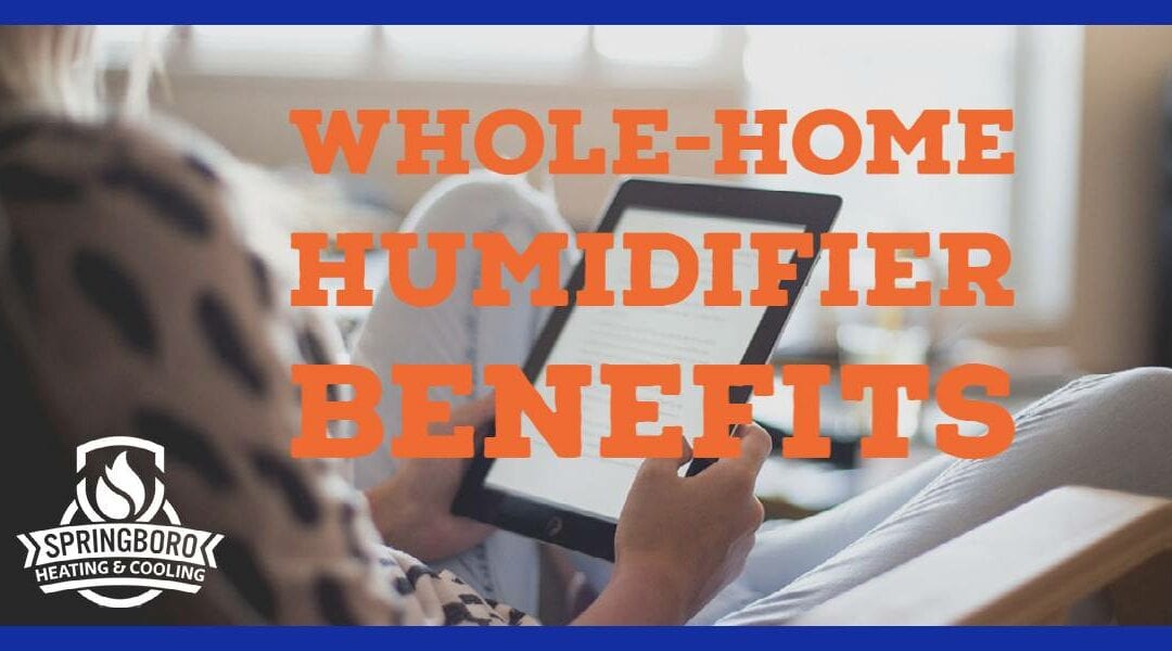 6 Major Benefits of Whole-Home Humidifiers
