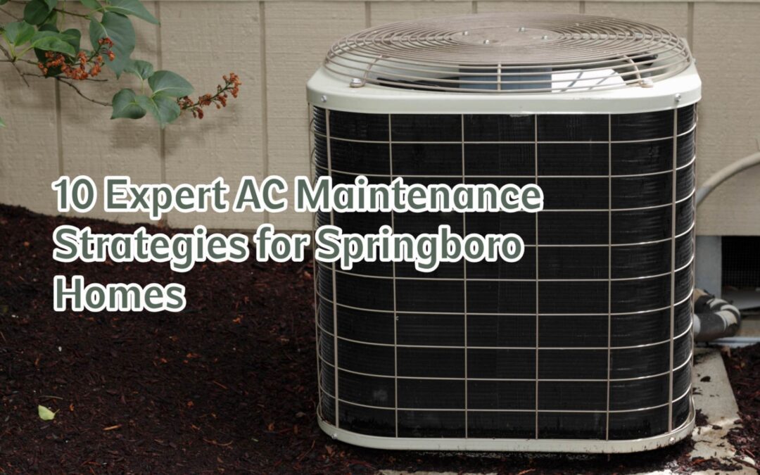 10 Expert AC Maintenance Strategies for Springboro Homes 